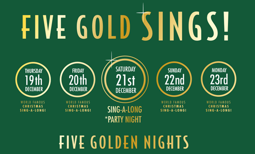 FIVE GOLD SINGS! - World Famous Christmas Singalong! - Five Golden Nights - 19th to 23rd December